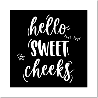 Hello Sweet Cheeks Posters and Art